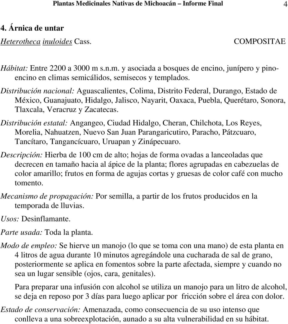 Distribución estatal: Angangeo, Ciudad Hidalgo, Cheran, Chilchota, Los Reyes, Morelia, Nahuatzen, Nuevo San Juan Parangaricutiro, Paracho, Pátzcuaro, Tancítaro, Tangancícuaro, Uruapan y Zinápecuaro.