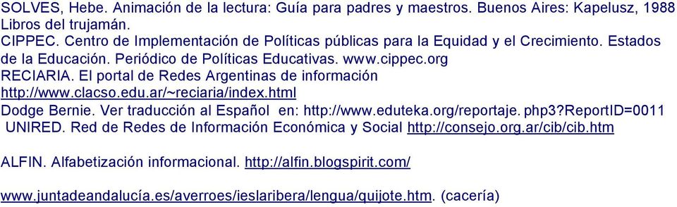 El prtal de Redes Argentinas de infrmación http://www.clacs.edu.ar/~reciaria/index.html Ddge Bernie. Ver traducción al Españl en: http://www.eduteka.rg/reprtaje. php3?