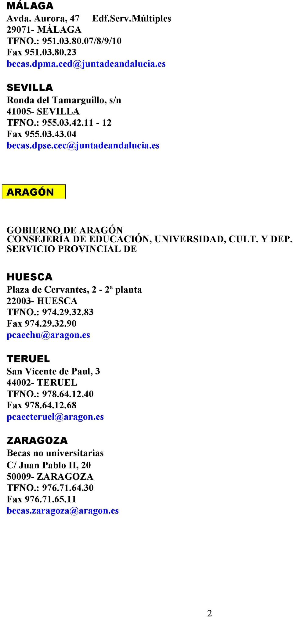 es ARAGÓN GOBIERNO DE ARAGÓN CONSEJERÍA DE EDUCACIÓN, UNIVERSIDAD, CULT. Y DEP. SERVICIO PROVINCIAL DE HUESCA Plaza de Cervantes, 2-2ª planta 22003- HUESCA TFNO.: 974.29.32.
