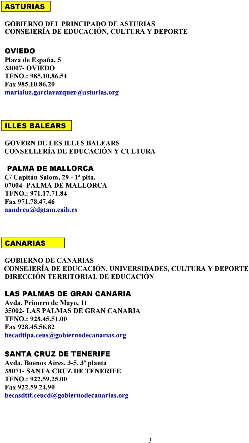46 aandreu@dgtam.caib.es CANARIAS GOBIERNO DE CANARIAS CONSEJERÍA DE EDUCACIÓN, UNIVERSIDADES, CULTURA Y DEPORTE DIRECCIÓN TERRITORIAL DE EDUCACIÓN LAS PALMAS DE GRAN CANARIA Avda.