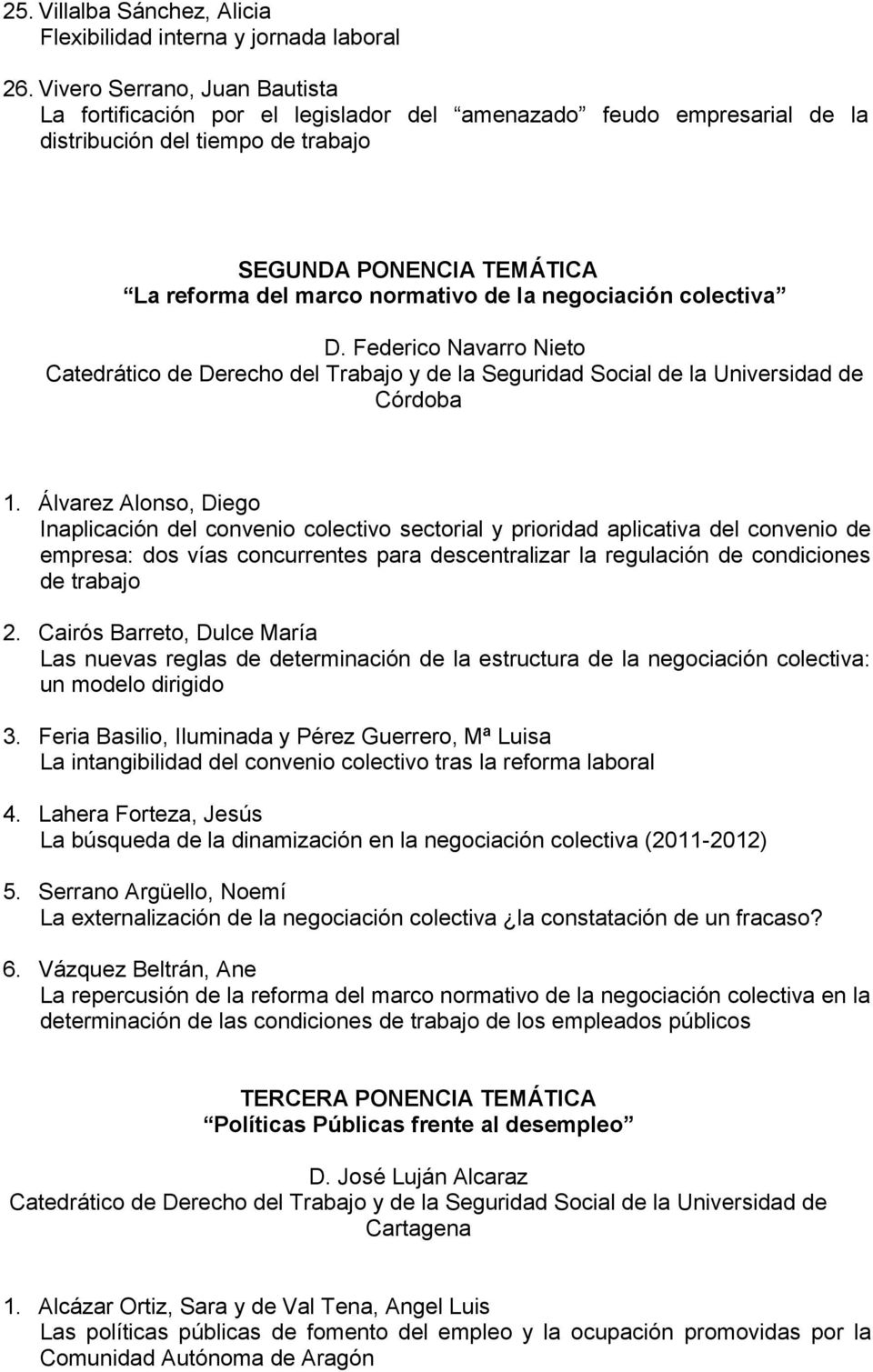 la negociación colectiva D. Federico Navarro Nieto Catedrático de Derecho del Trabajo y de la Seguridad Social de la Universidad de Córdoba 1.