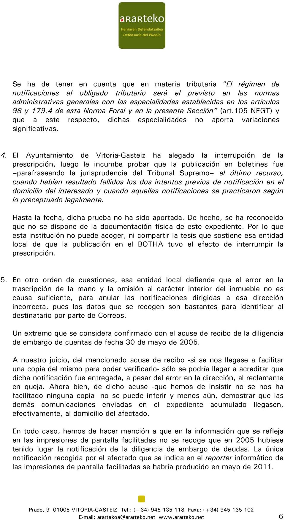 El Ayuntamiento de Vitoria-Gasteiz ha alegado la interrupción de la prescripción, luego le incumbe probar que la publicación en boletines fue parafraseando la jurisprudencia del Tribunal Supremo el