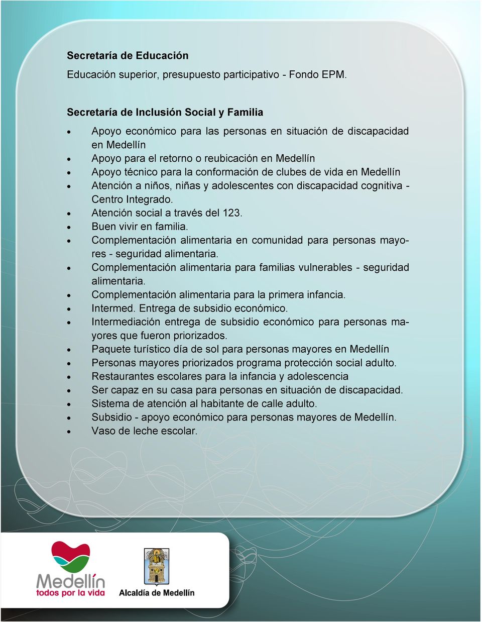 de clubes de vida en Medellín Atención a niños, niñas y adolescentes con discapacidad cognitiva - Centro Integrado. Atención social a través del 123. Buen vivir en familia.