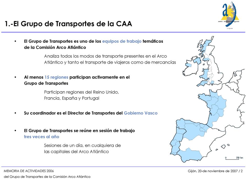 Transportes Participan regiones del Reino Unido, Francia, España y Portugal Su coordinador es el Director de Transportes del Gobierno Vasco El Grupo de