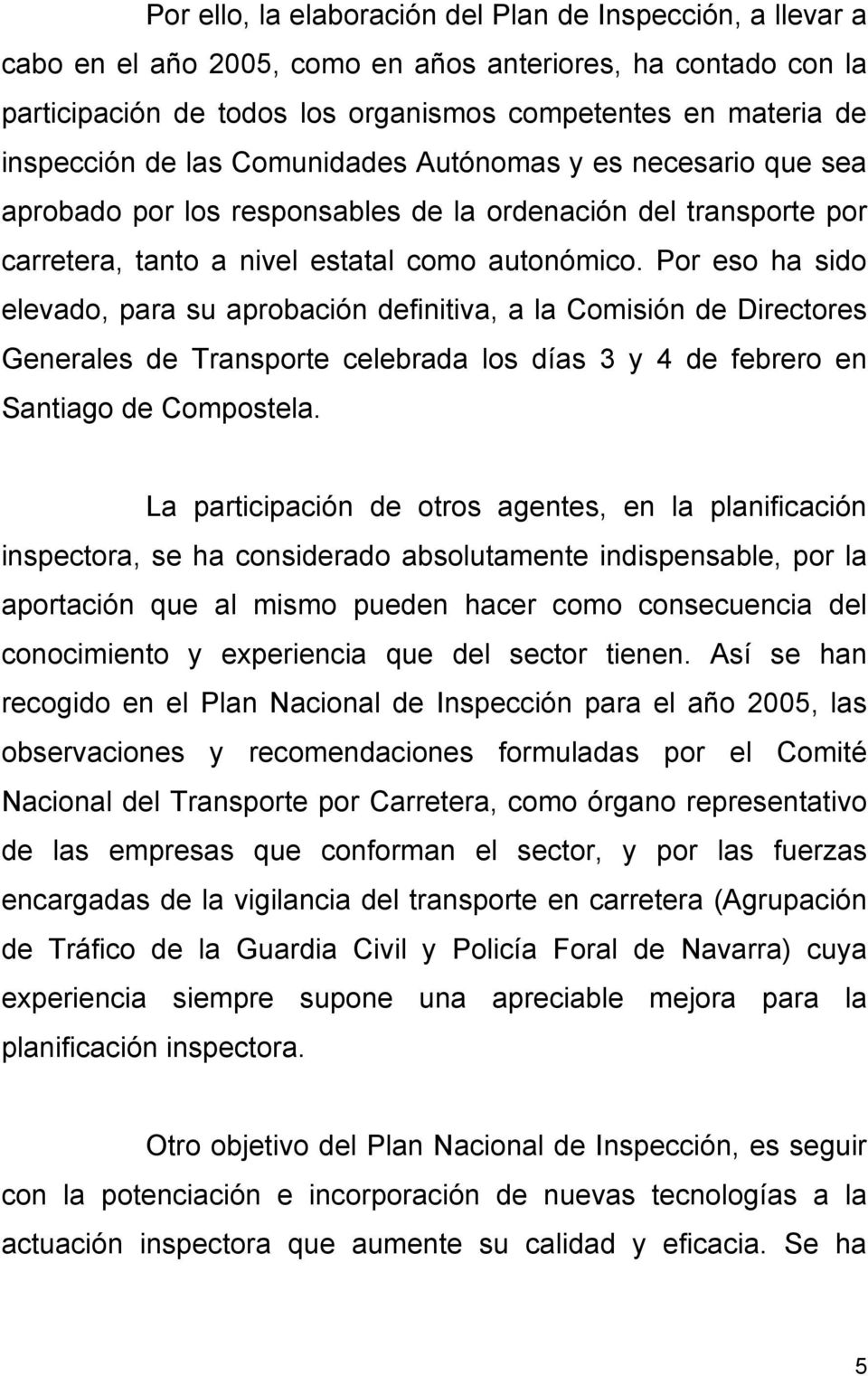 Por eso ha sido elevado, para su aprobación definitiva, a la Comisión de Directores Generales de Transporte celebrada los días 3 y 4 de febrero en Santiago de Compostela.