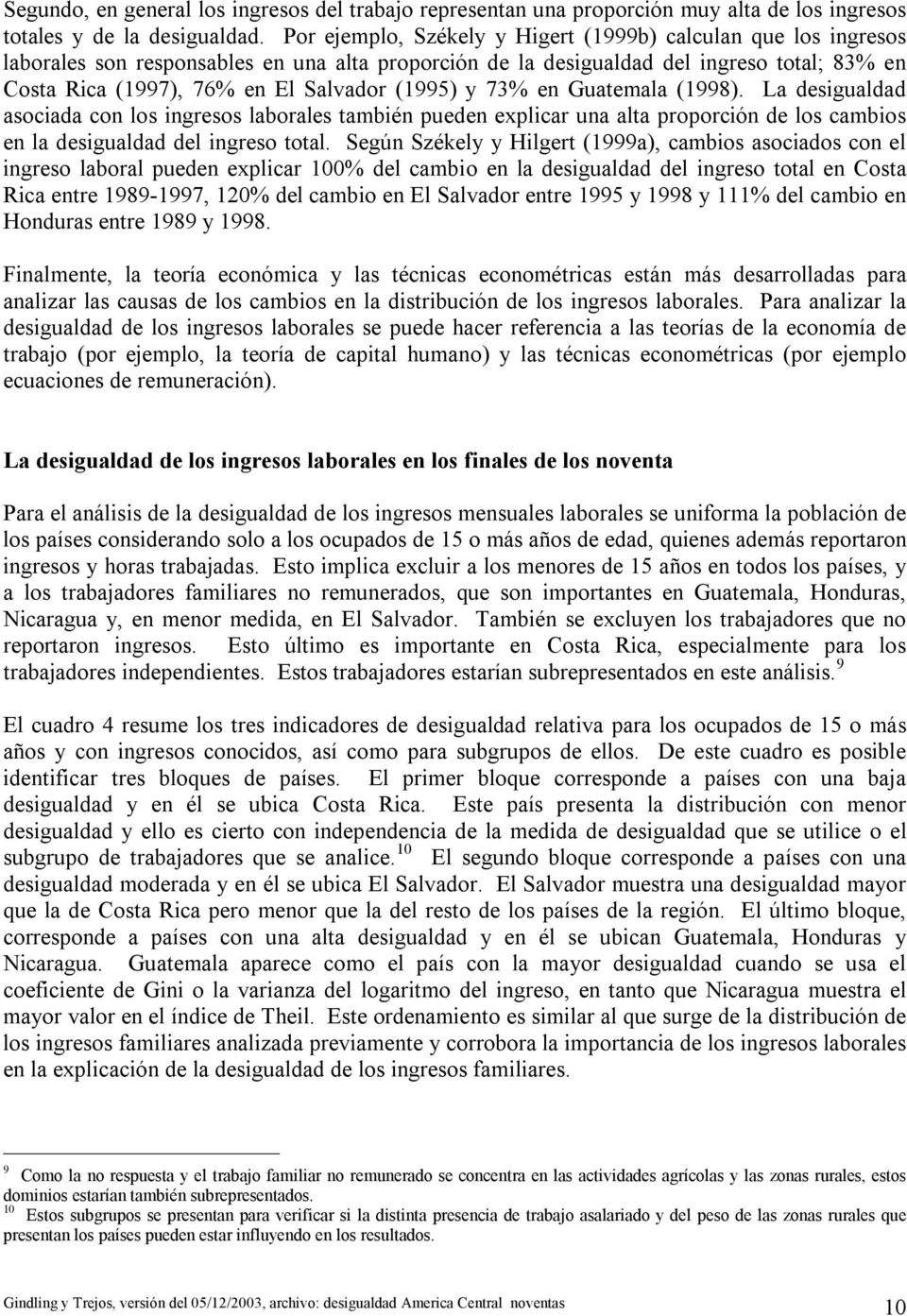 (1995) y 73% en Guatemala (1998). La desigualdad asociada con los ingresos laborales también pueden explicar una alta proporción de los cambios en la desigualdad del ingreso total.