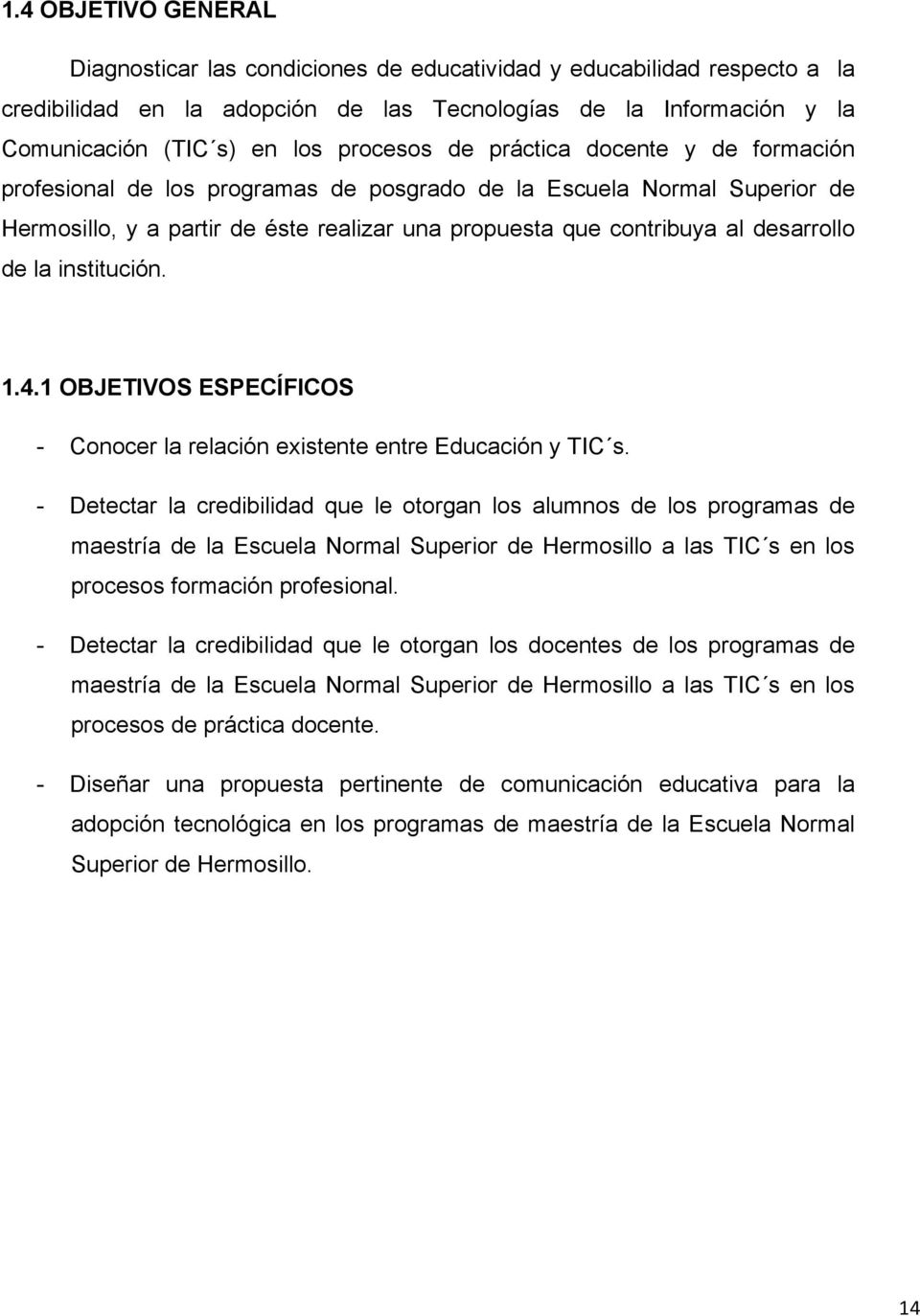 desarrollo de la institución. 1.4.1 OBJETIVOS ESPECÍFICOS - Conocer la relación existente entre Educación y TIC s.