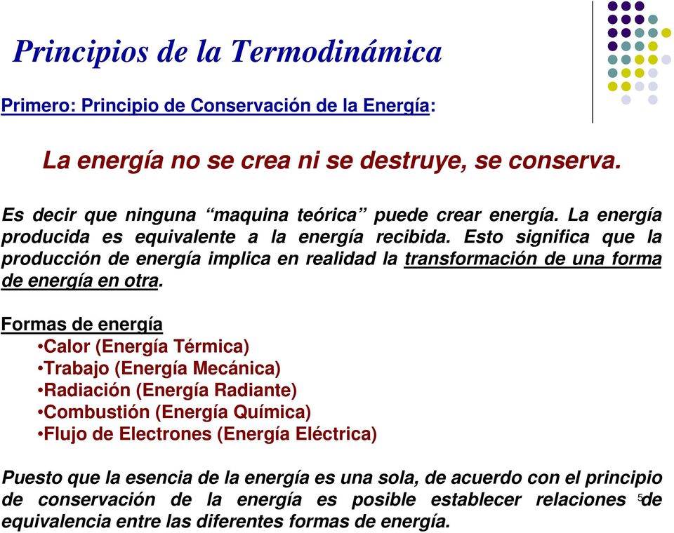 Esto significa que la producción de energía implica en realidad la transformación de una forma de energía en otra.