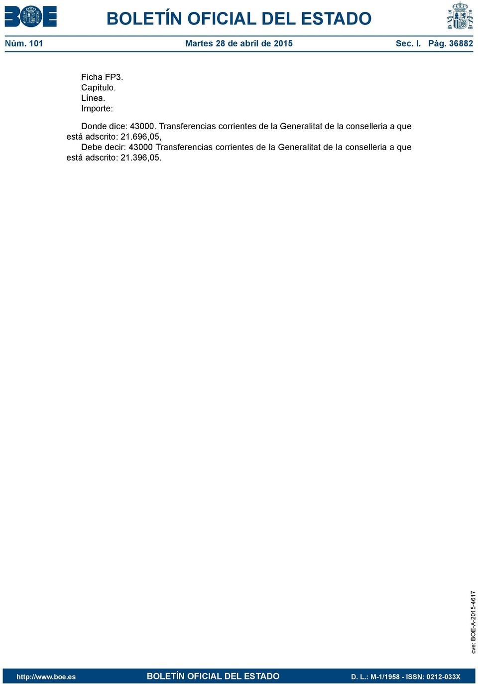 Transferencias corrientes de la Generalitat de la conselleria a que está adscrito: 21.