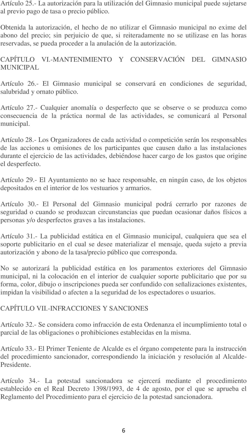 proceder a la anulación de la autorización. CAPÍTULO VI.-MANTENIMIENTO Y CONSERVACIÓN DEL GIMNASIO MUNICIPAL Artículo 26.
