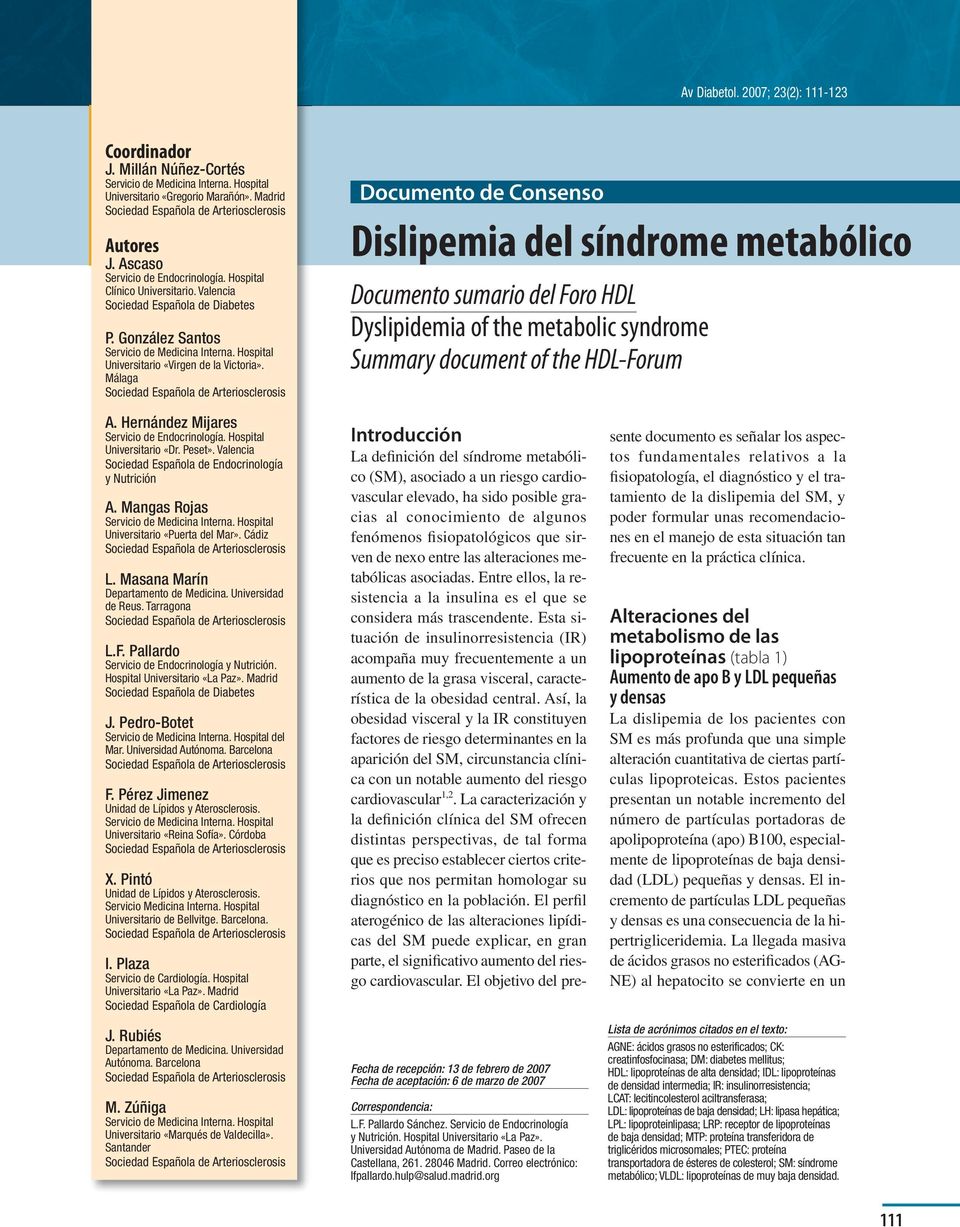 2007; 23(2): 111-123 Documento de Consenso Documento sumario del Foro HDL Dyslipidemia of the metabolic syndrome Summary document of the HDL-Forum A. Hernández Mijares Servicio de Endocrinología.