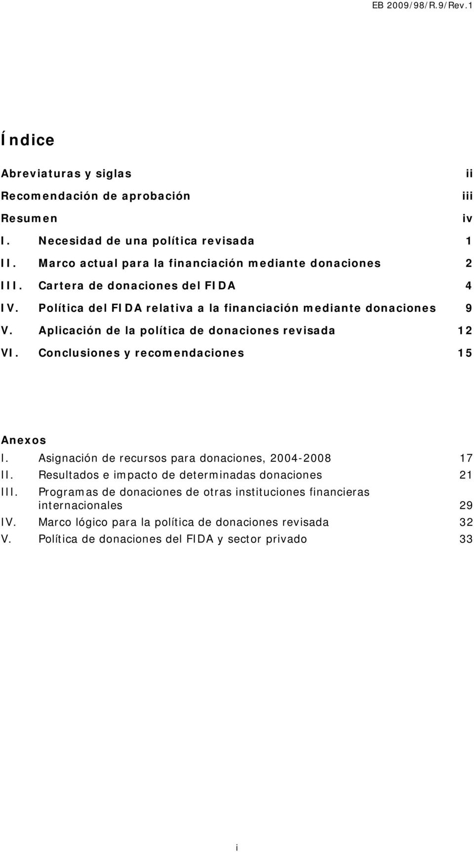 Aplicación de la política de donaciones revisada 12 VI. Conclusiones y recomendaciones 15 Anexos I. Asignación de recursos para donaciones, 2004-2008 17 II.