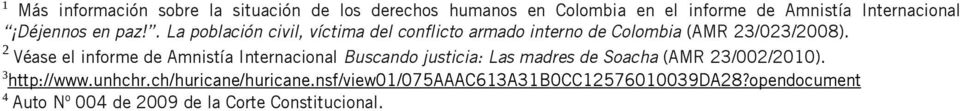 2 Véase el informe de Amnistía Internacional Buscando justicia: Las madres de Soacha (AMR 23/002/2010). 3 http://www.