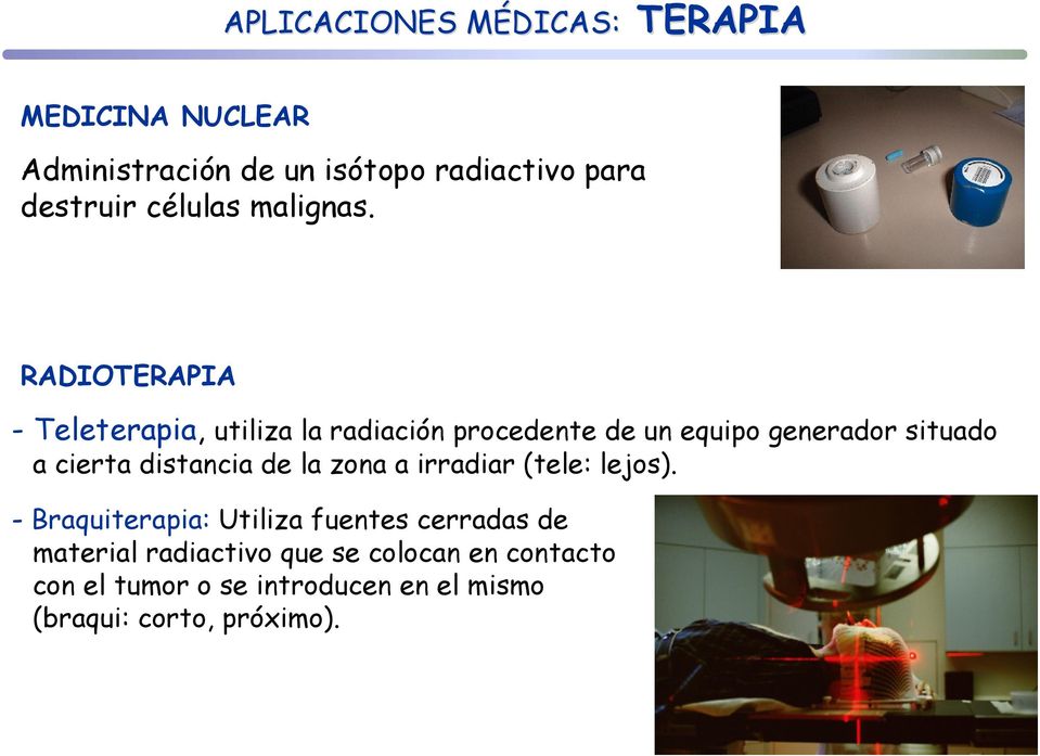 RADIOTERAPIA - Teleterapia, utiliza la radiación procedente de un equipo generador situado a cierta