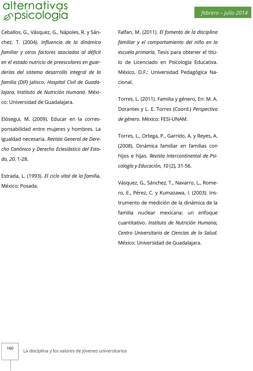 Hospital Civil de Guadalajara, Instituto de Nutrición Humana. México: Universidad de Guadalajara. Elósegui, M. (2009). Educar en la corresponsabilidad entre mujeres y hombres. La igualdad necesaria.