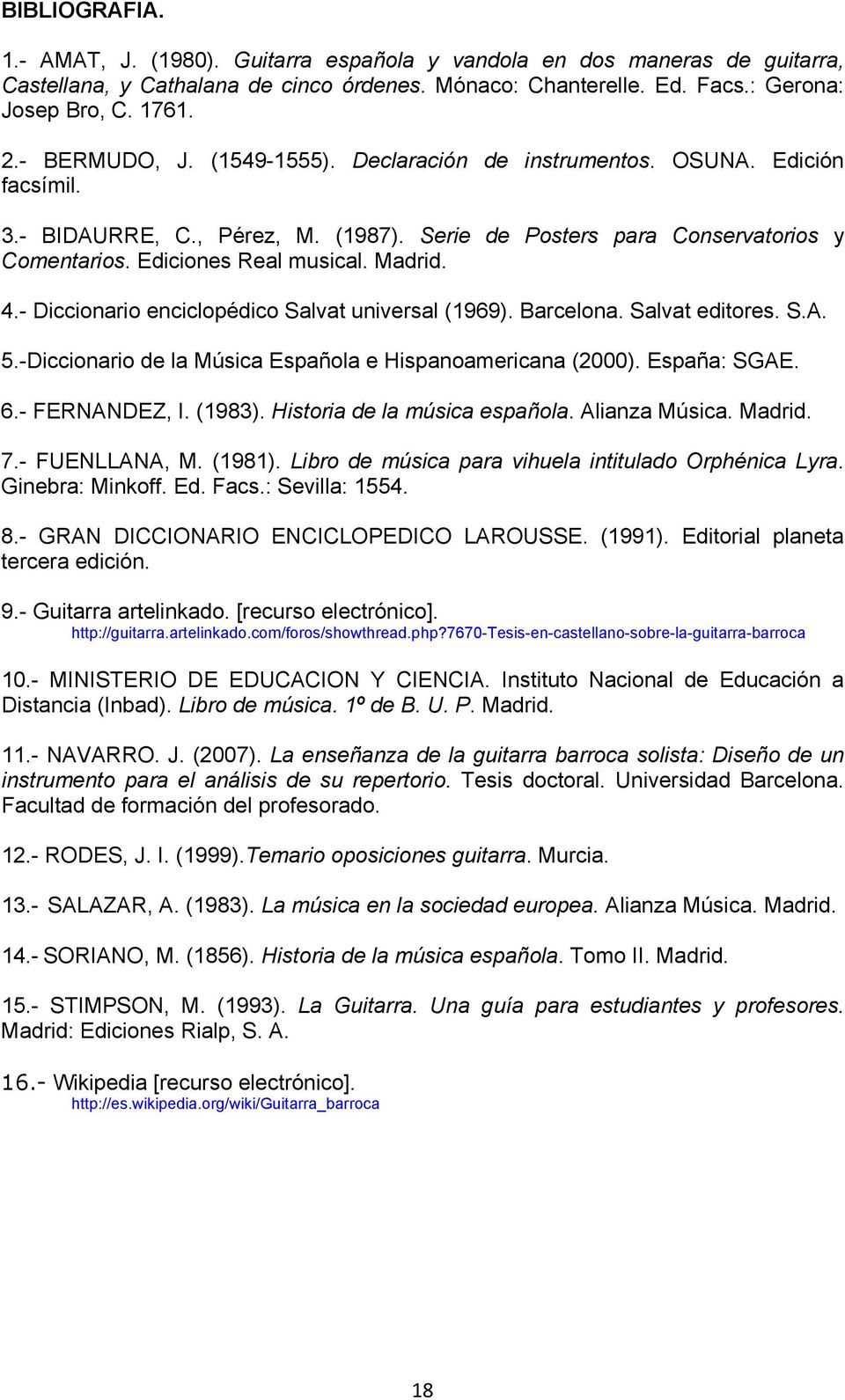 4.- Diccionario enciclopédico Salvat universal (1969). Barcelona. Salvat editores. S.A. 5.-Diccionario de la Música Española e Hispanoamericana (2000). España: SGAE. 6.- FERNANDEZ, I. (1983).