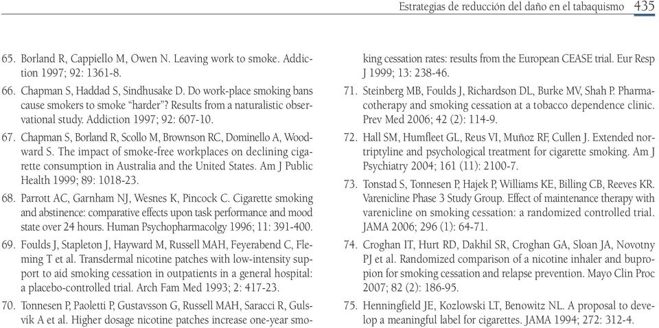 Chapman S, Borland R, Scollo M, Brownson RC, Dominello A, Woodward S. The impact of smoke-free workplaces on declining cigarette consumption in Australia and the United States.