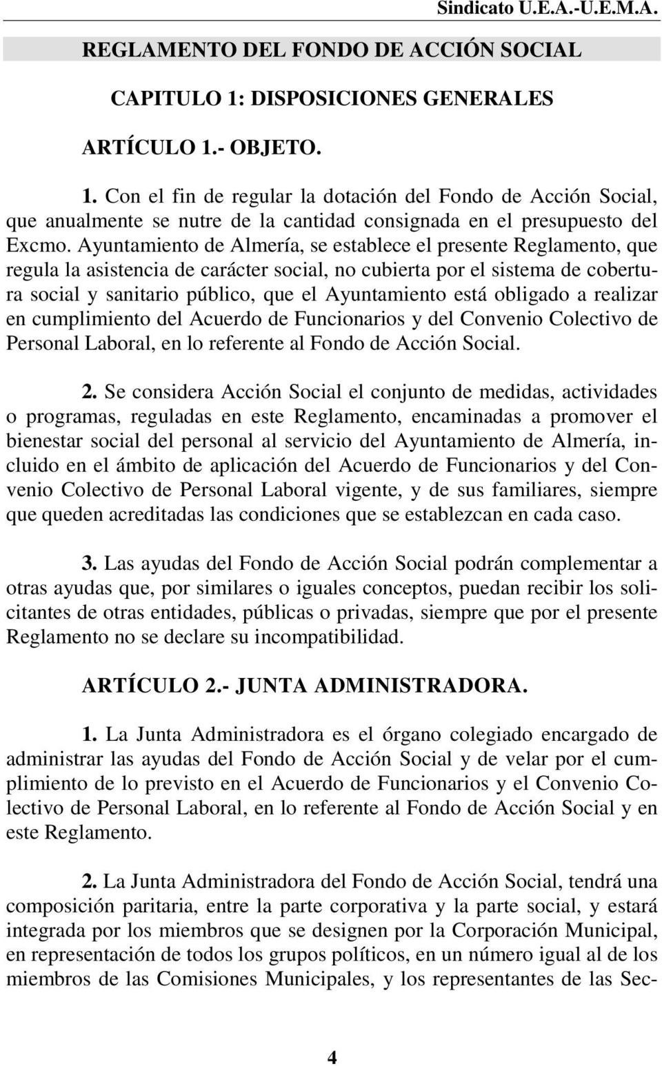 Ayuntamiento de Almería, se establece el presente Reglamento, que regula la asistencia de carácter social, no cubierta por el sistema de cobertura social y sanitario público, que el Ayuntamiento está