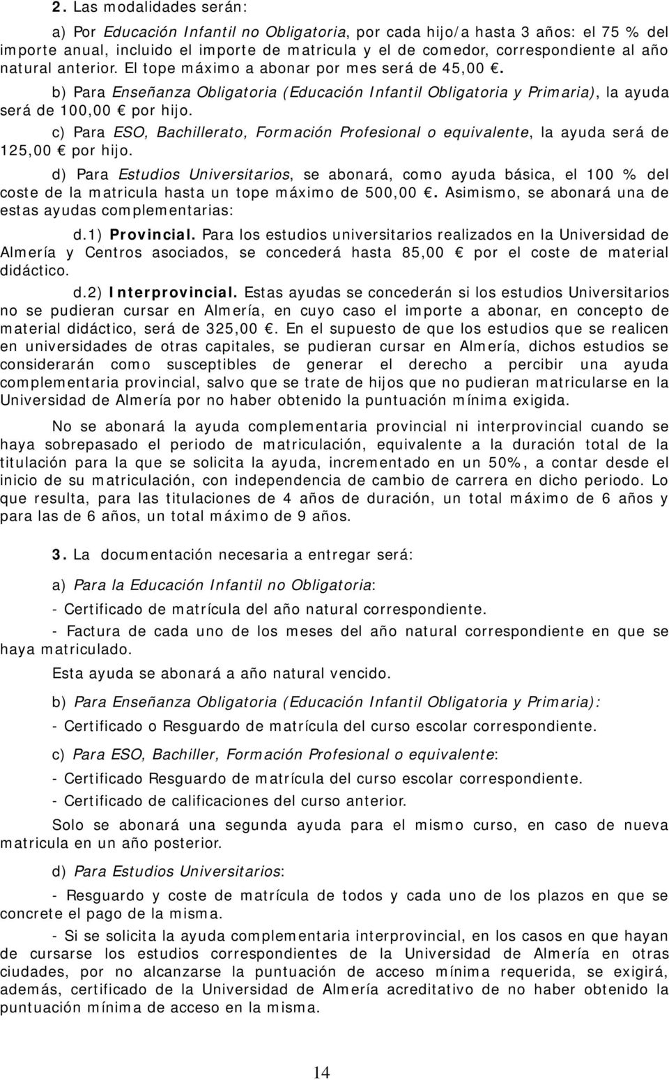 c) Para ESO, Bachillerato, Formación Profesional o equivalente, la ayuda será de 125,00 por hijo.