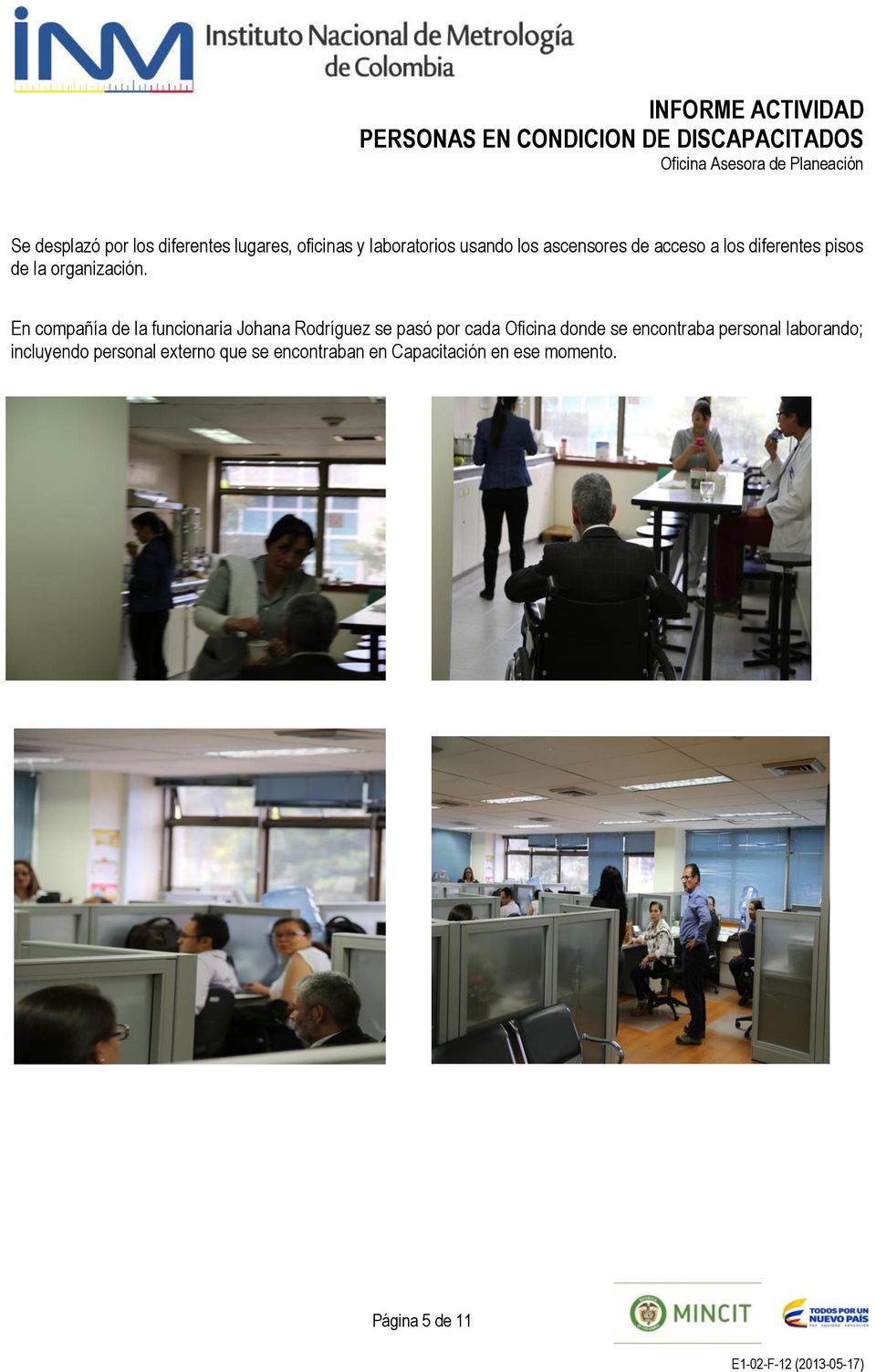En compañía de la funcionaria Johana Rodríguez se pasó por cada Oficina donde se