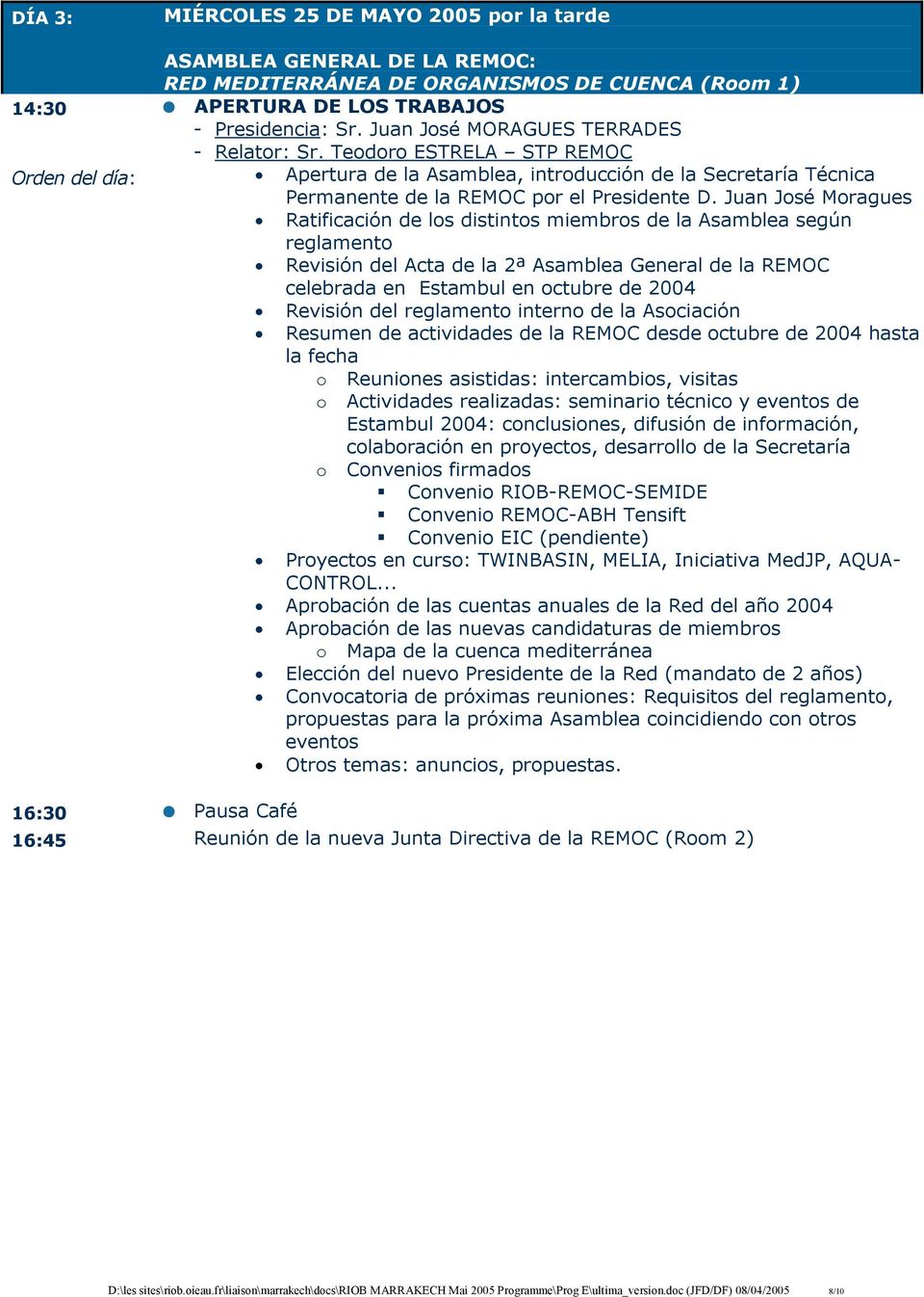 Juan José Moragues Ratificación de los distintos miembros de la Asamblea según reglamento Revisión del Acta de la 2ª Asamblea General de la REMOC celebrada en Estambul en octubre de 2004 Revisión del