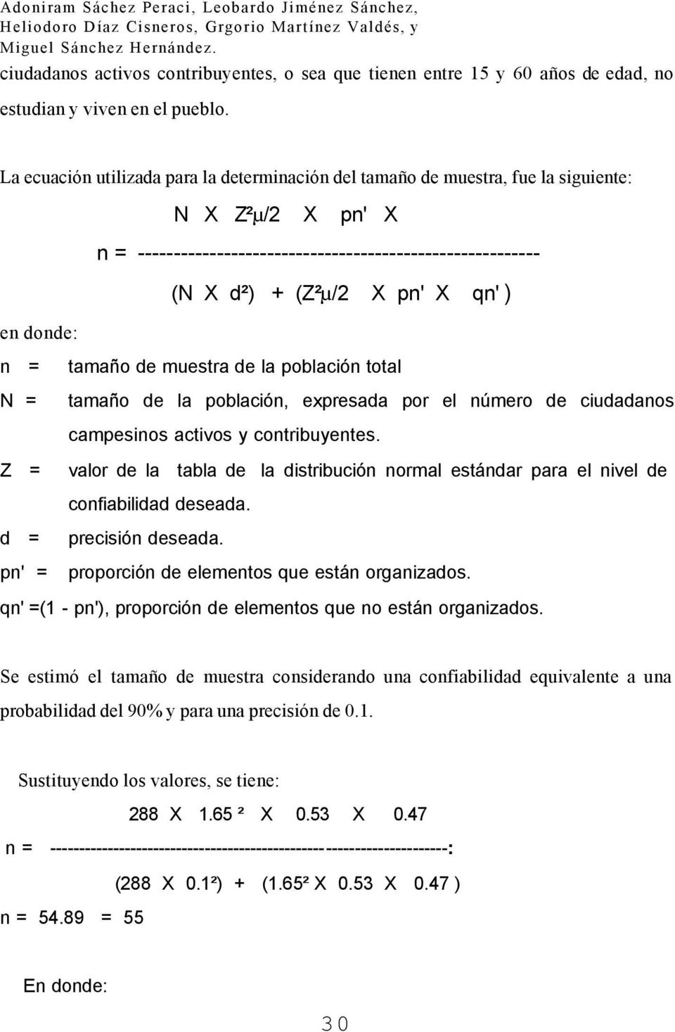 La ecuación utilizada para la determinación del tamaño de muestra, fue la siguiente: N X Z²µ/2 X pn' X n = -------------------------------------------------------- (N X d²) + (Z²µ/2 X pn' X qn' ) en