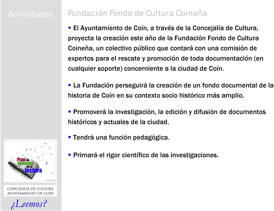 ciudad de Coín. La Fundación perseguirá la creación de un fondo documental de la historia de Coín en su contexto socio histórico más amplio.