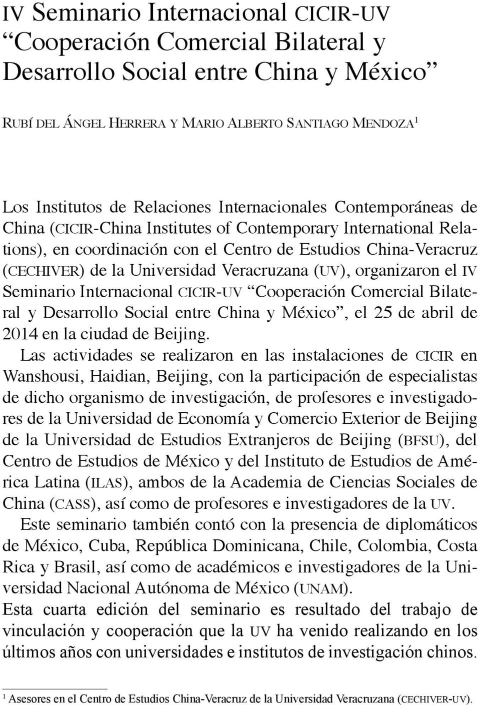 Veracruzana (uv), organizaron el iv Seminario Internacional cicir-uv Cooperación Comercial Bilateral y Desarrollo Social entre China y México, el 25 de abril de 2014 en la ciudad de Beijing.