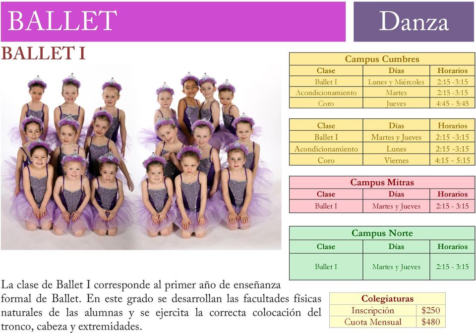 Ballet I Martes y Jueves 2:15-3:15 La clase de Ballet I corresponde al primer año de enseñanza formal de Ballet.