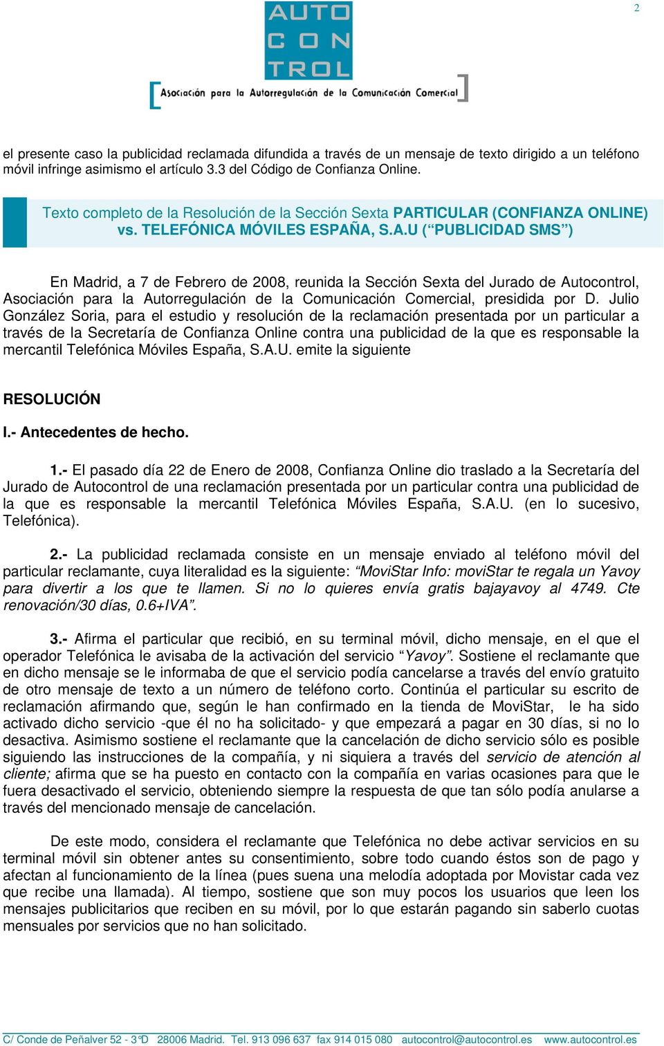 TICULAR (CONFIANZA ONLINE) vs. TELEFÓNICA MÓVILES ESPAÑA, S.A.U ( PUBLICIDAD SMS ) En Madrid, a 7 de Febrero de 2008, reunida la Sección Sexta del Jurado de Autocontrol, Asociación para la Autorregulación de la Comunicación Comercial, presidida por D.