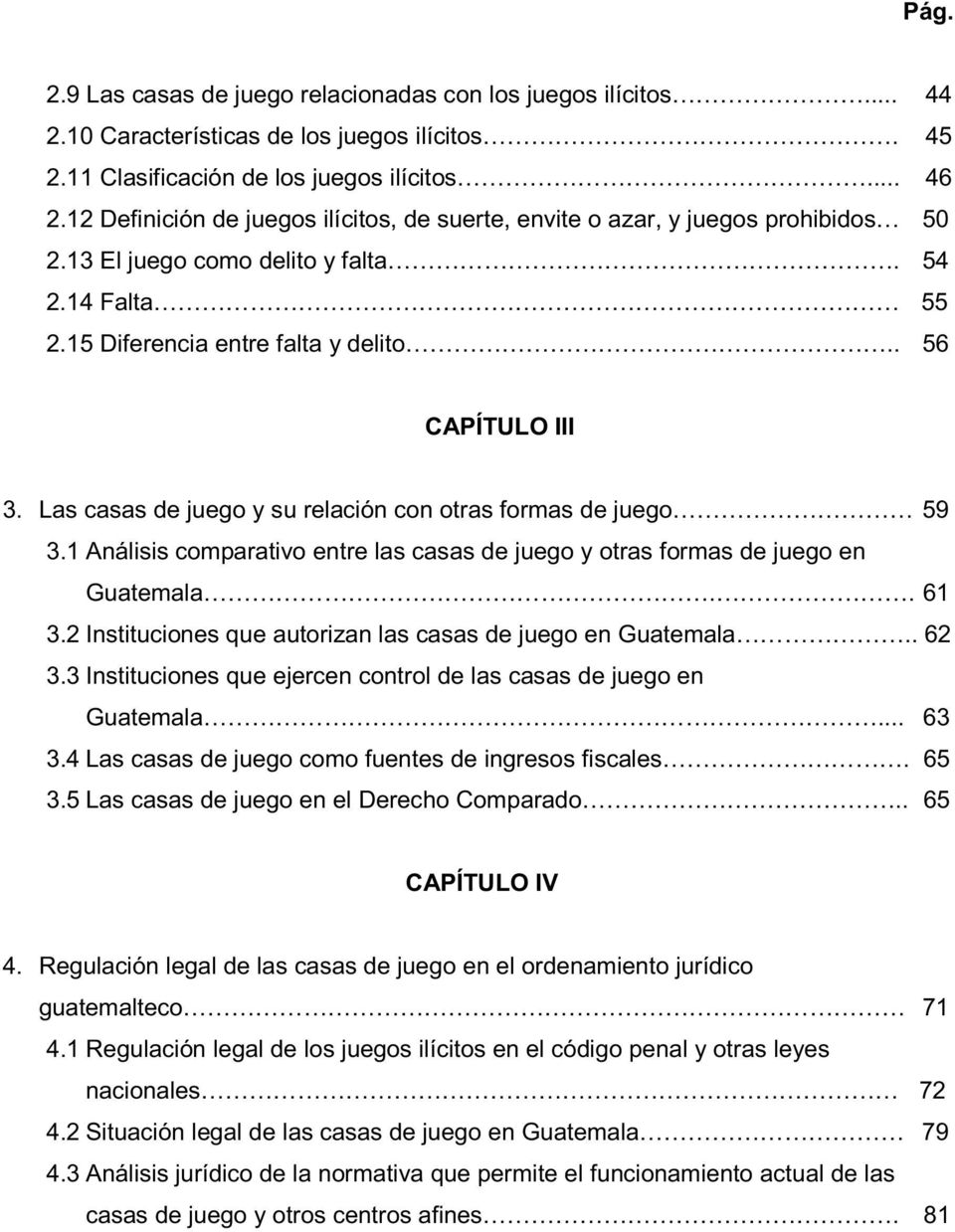 Las casas de juego y su relación con otras formas de juego 59 3.1 Análisis comparativo entre las casas de juego y otras formas de juego en Guatemala.. 61 3.