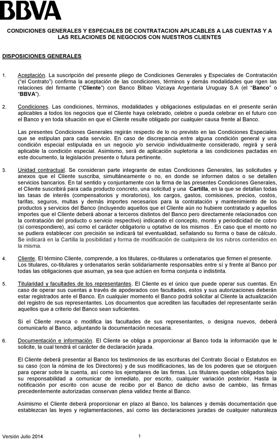relaciones del firmante ( Cliente ) con Banco Bilbao Vizcaya Argentaria Uruguay S.A (el Banco o BBVA ). 2. Condiciones.