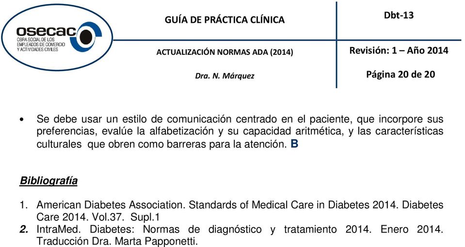 B Bibliografía 1. American Diabetes Association. Standards of Medical Care in Diabetes 2014. Diabetes Care 2014. Vol.37.