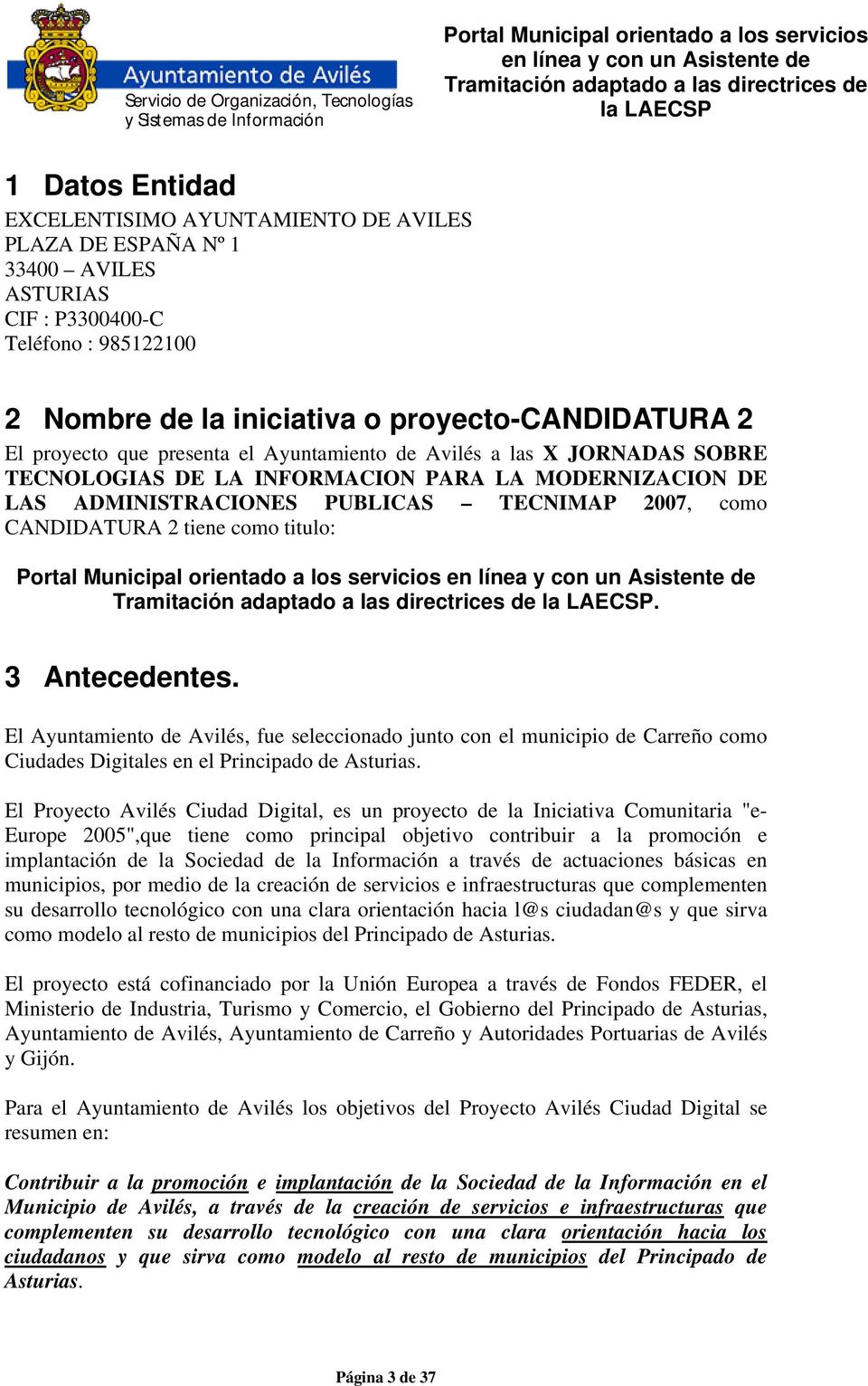 3 Antecedentes. El Ayuntamiento de Avilés, fue seleccionado junto con el municipio de Carreño como Ciudades Digitales en el Principado de Asturias.