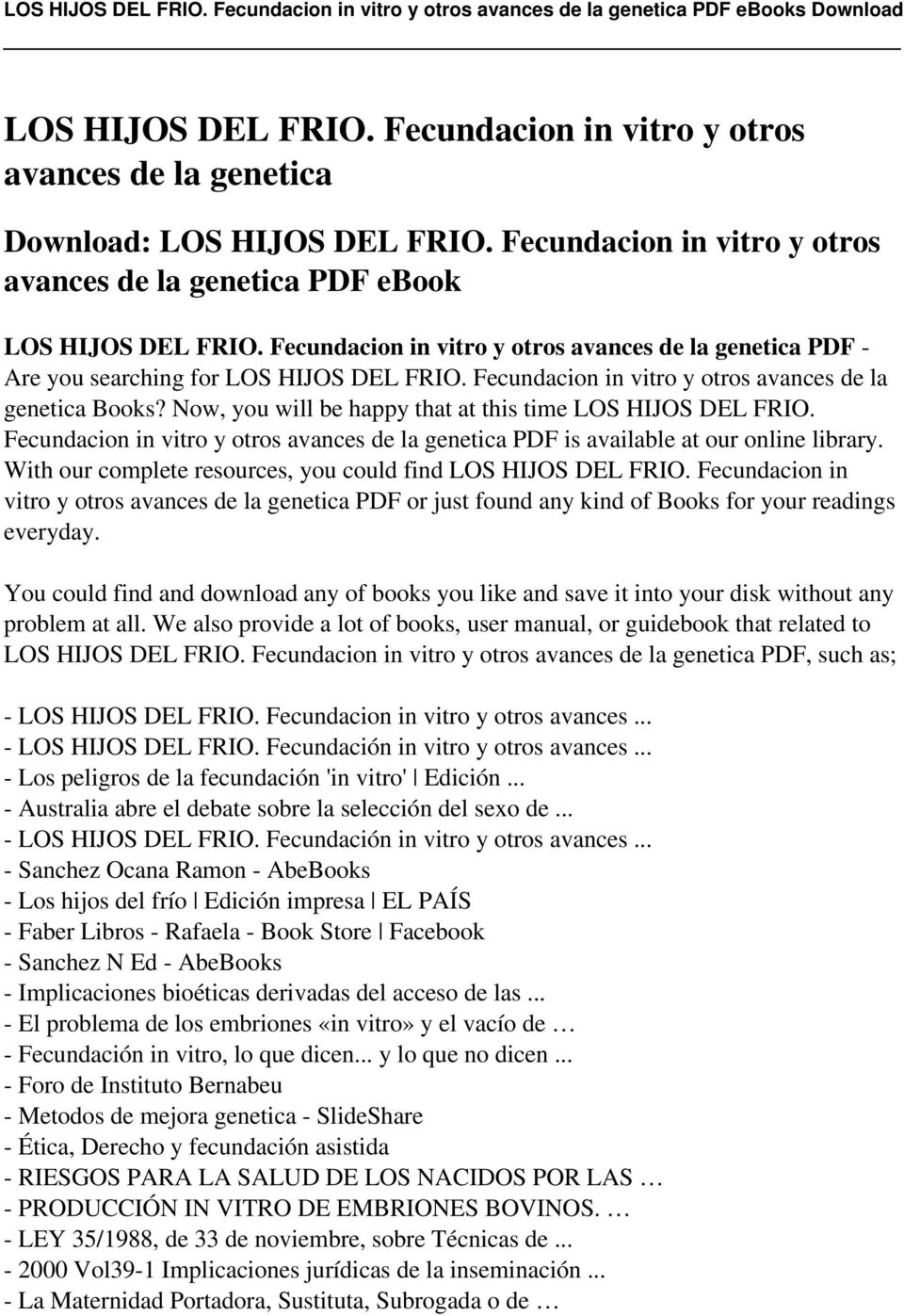 Now, you will be happy that at this time LOS HIJOS DEL FRIO. Fecundacion in vitro y otros avances de la genetica PDF is available at our online library.