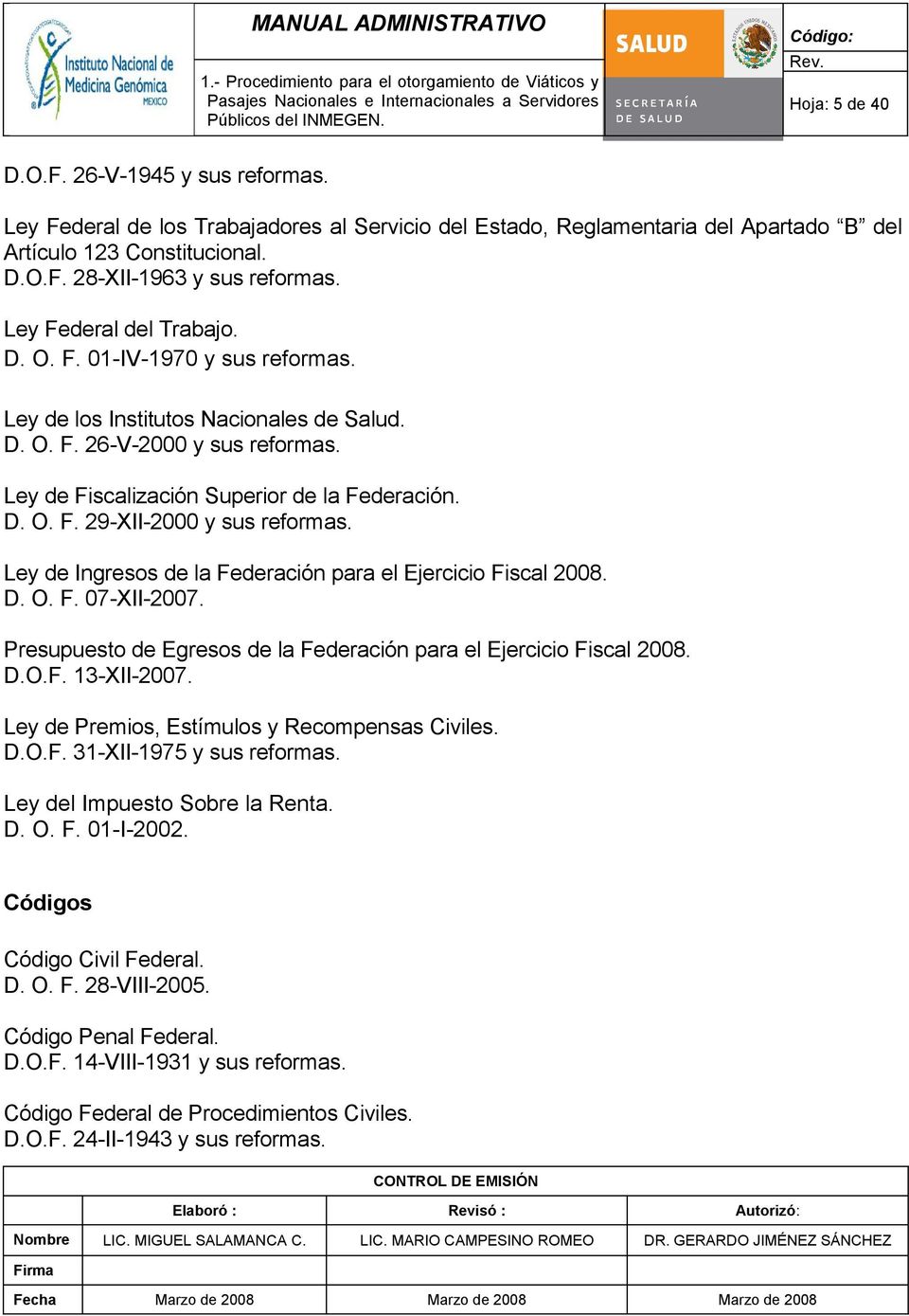 Ley de Ingresos de la Federación para el Ejercicio Fiscal 2008. D. O. F. 07-XII-2007. Presupuesto de Egresos de la Federación para el Ejercicio Fiscal 2008. D.O.F. 13-XII-2007.