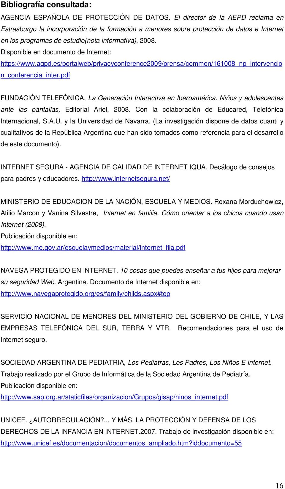 Disponible en documento de Internet: https://www.agpd.es/portalweb/privacyconference2009/prensa/common/161008_np_intervencio n_conferencia_inter.