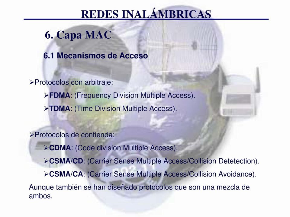 TDMA: (Time Division Multiple Access). Protocolos de contienda: CDMA: (Code division Multiple Access).