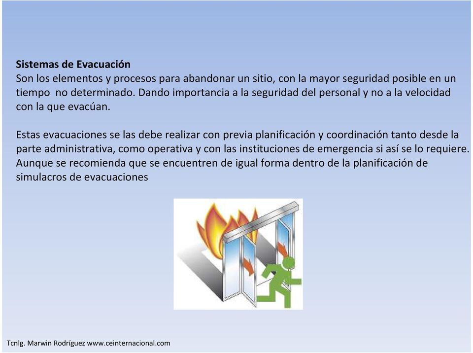 Estas evacuaciones se las debe realizar con previa planificación y coordinación tanto desde la parte administrativa, como operativa