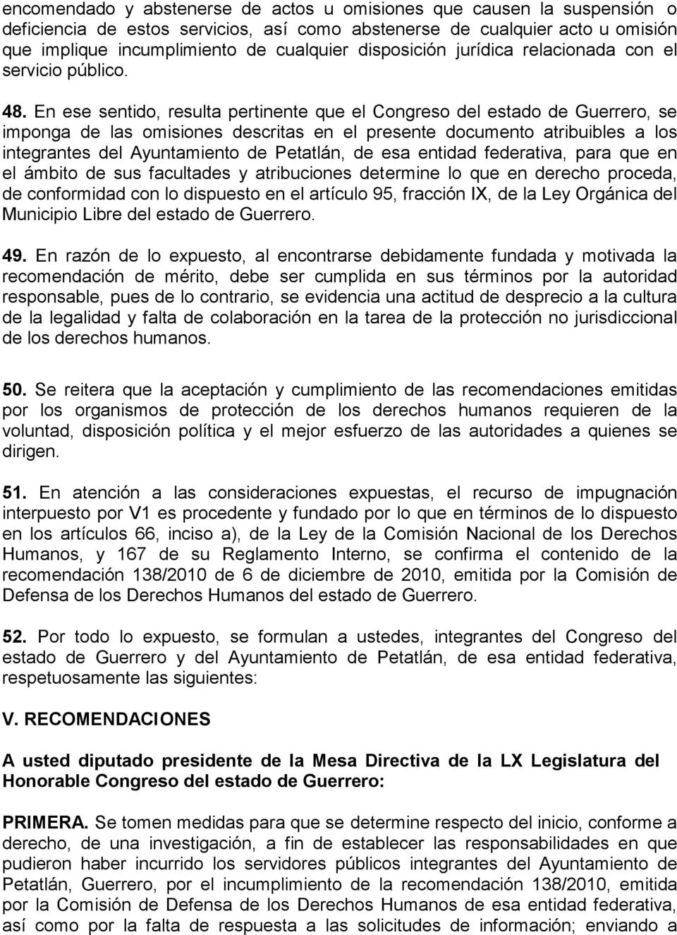 En ese sentido, resulta pertinente que el Congreso del estado de Guerrero, se imponga de las omisiones descritas en el presente documento atribuibles a los integrantes del Ayuntamiento de Petatlán,