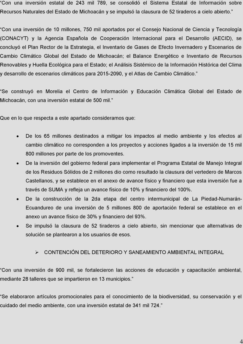 concluyó el Plan Rector de la Estrategia, el Inventario de Gases de Efecto Invernadero y Escenarios de Cambio Climático Global del Estado de Michoacán; el Balance Energético e Inventario de Recursos