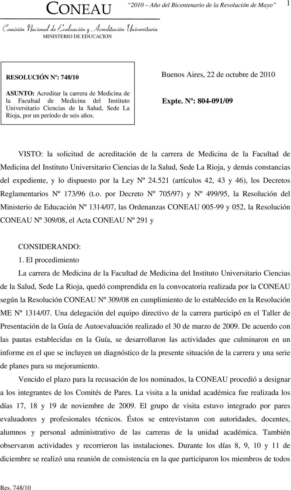 Nº: 804-091/09 VISTO: la solicitud de acreditación de la carrera de Medicina de la Facultad de Medicina del Instituto Universitario Ciencias de la Salud, Sede La Rioja, y demás constancias del