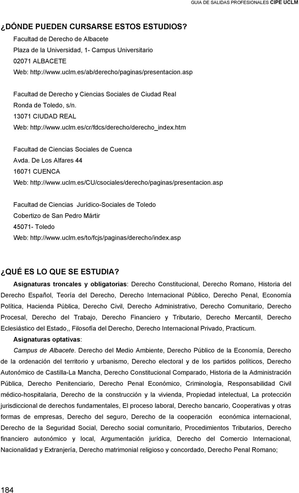 De Ls Alfares 44 16071 CUENCA Web: http://www.uclm.es/cu/csciales/derech/paginas/presentacin.asp Facultad de Ciencias Jurídic-Sciales de Tled Cbertiz de San Pedr Mártir 45071- Tled Web: http://www.