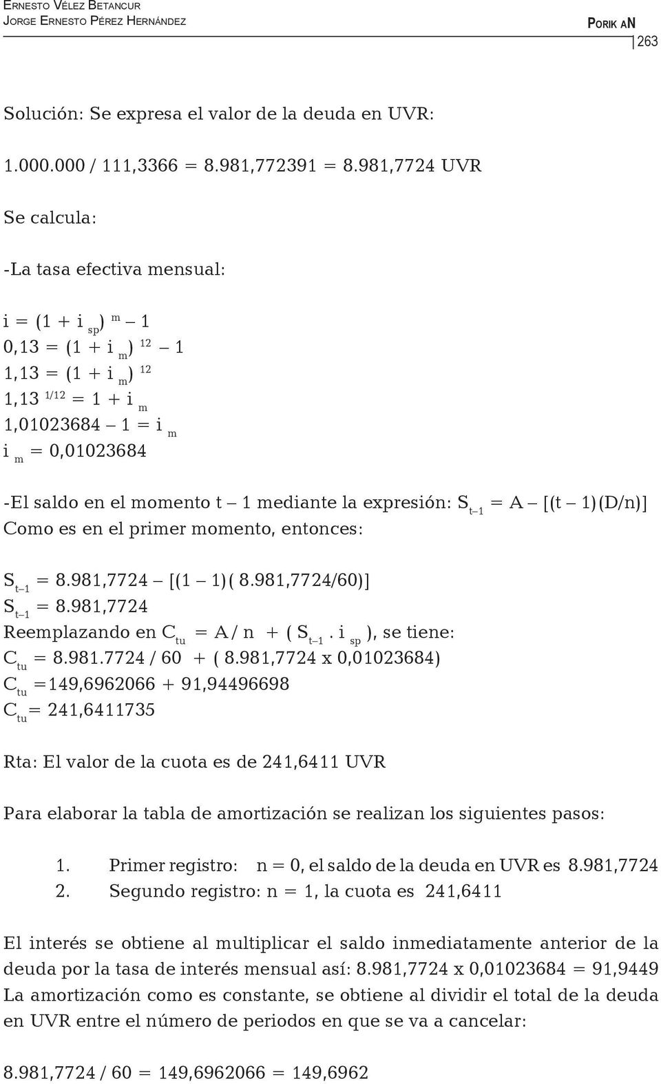 mediante la expresión: S t 1 = A [(t 1)(D/n)] Como es en el primer momento, entonces: S t 1 = 8.981,7724 [(1 1)( 8.981,7724/60)] S t 1 = 8.981,7724 Reemplazando en C tu = A / n + ( S t 1.