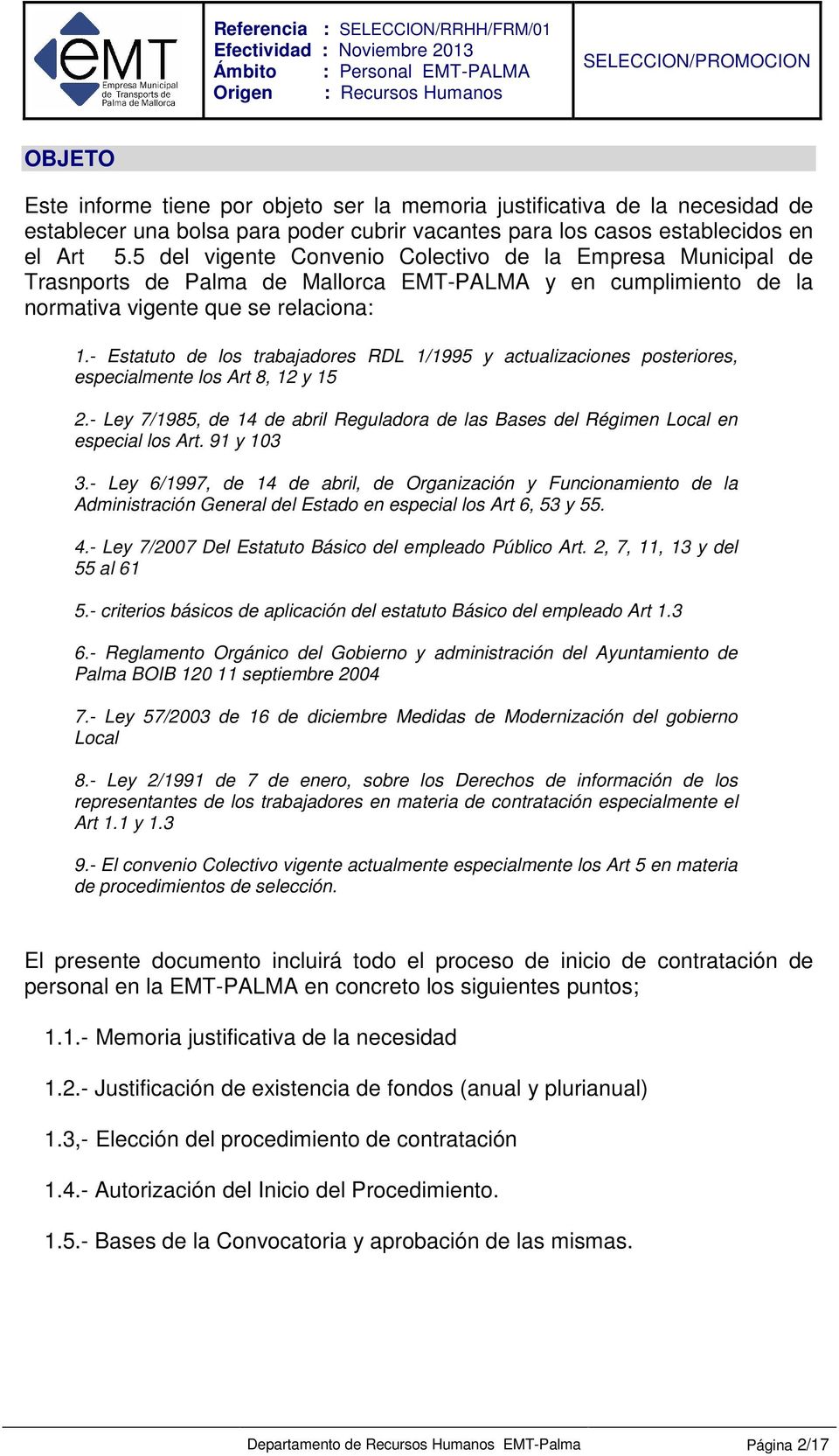 - Estatuto de los trabajadores RDL 1/1995 y actualizaciones posteriores, especialmente los Art 8, 12 y 15 2.- Ley 7/1985, de 14 de abril Reguladora de las Bases del Régimen Local en especial los Art.