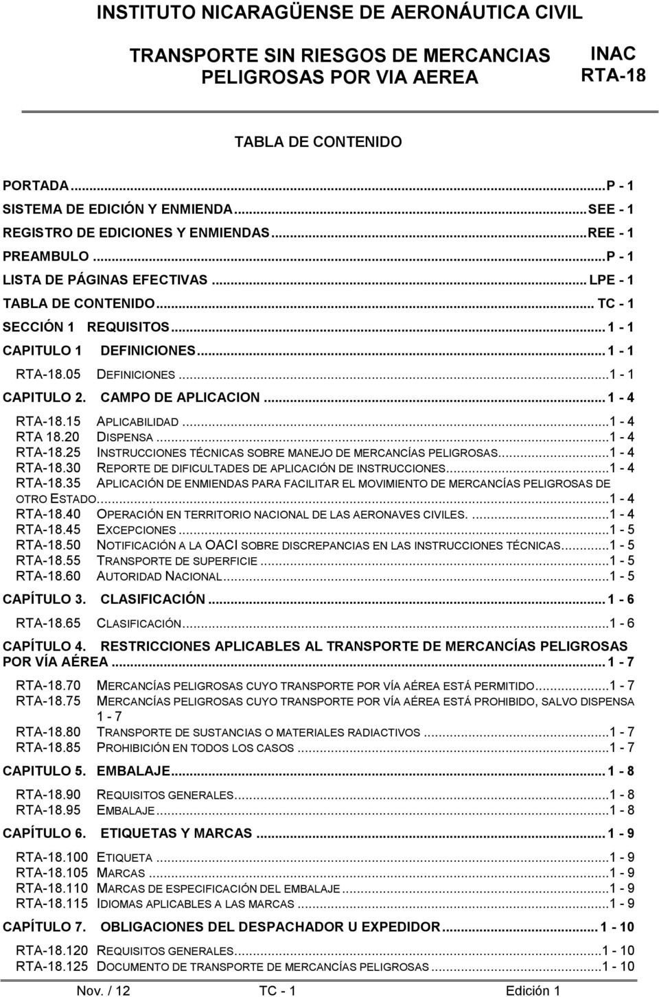 .. 1-4.30 REPORTE DE DIFICULTADES DE APLICACIÓN DE INSTRUCCIONES.... 1-4.35 APLICACIÓN DE ENMIENDAS PARA FACILITAR EL MOVIMIENTO DE MERCANCÍAS PELIGROSAS DE OTRO ESTADO.... 1-4.40 OPERACIÓN EN TERRITORIO NACIONAL DE LAS AERONAVES CIVILES.