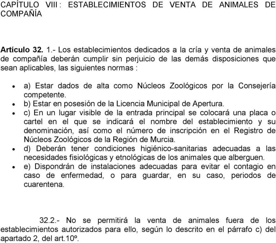 como Núcleos Zoológicos por la Consejería competente. b) Estar en posesión de la Licencia Municipal de Apertura.