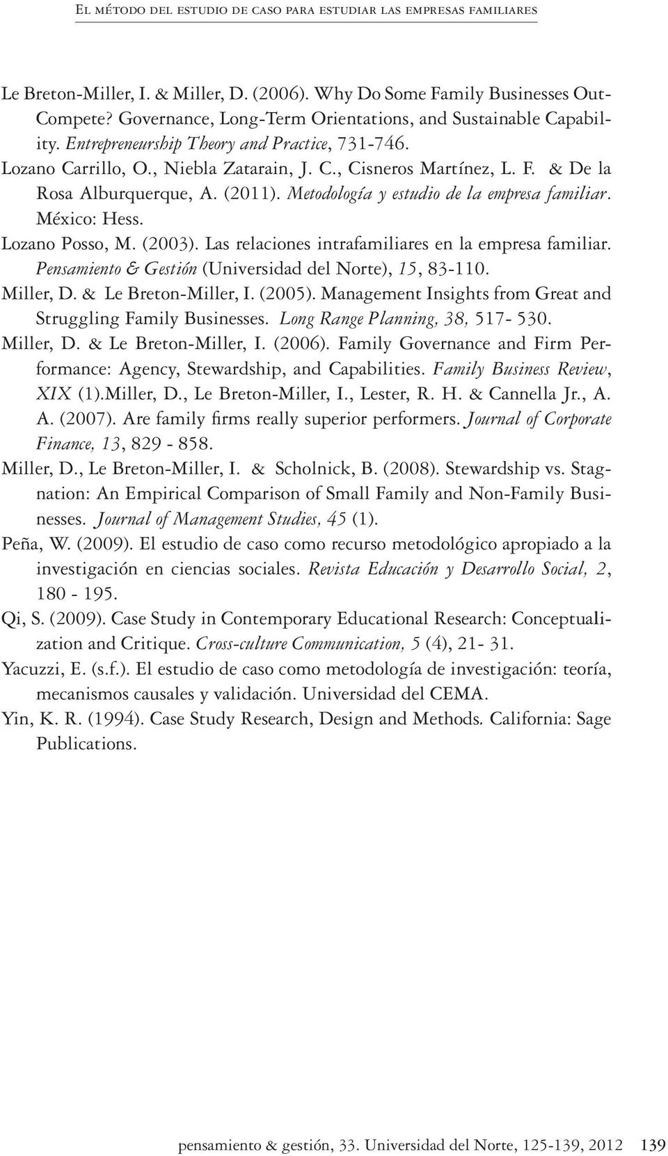 & De la Rosa Alburquerque, A. (2011). Metodología y estudio de la empresa familiar. México: Hess. Lozano Posso, M. (2003). Las relaciones intrafamiliares en la empresa familiar.