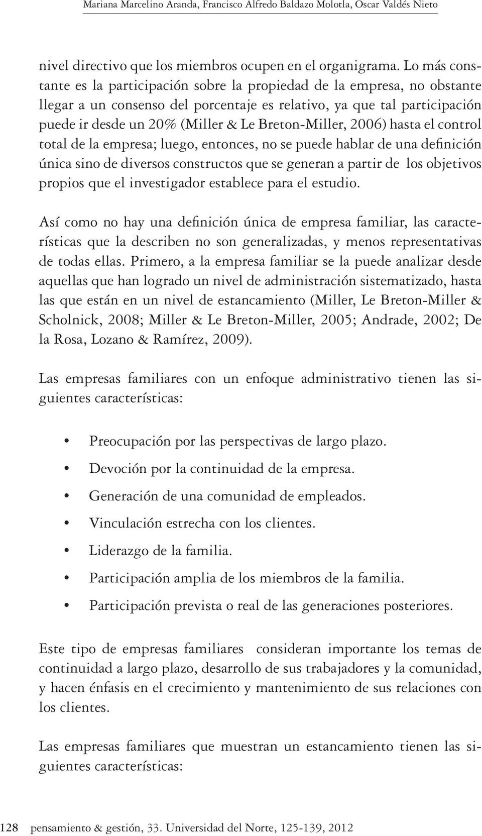 Breton-Miller, 2006) hasta el control total de la empresa; luego, entonces, no se puede hablar de una definición única sino de diversos constructos que se generan a partir de los objetivos propios