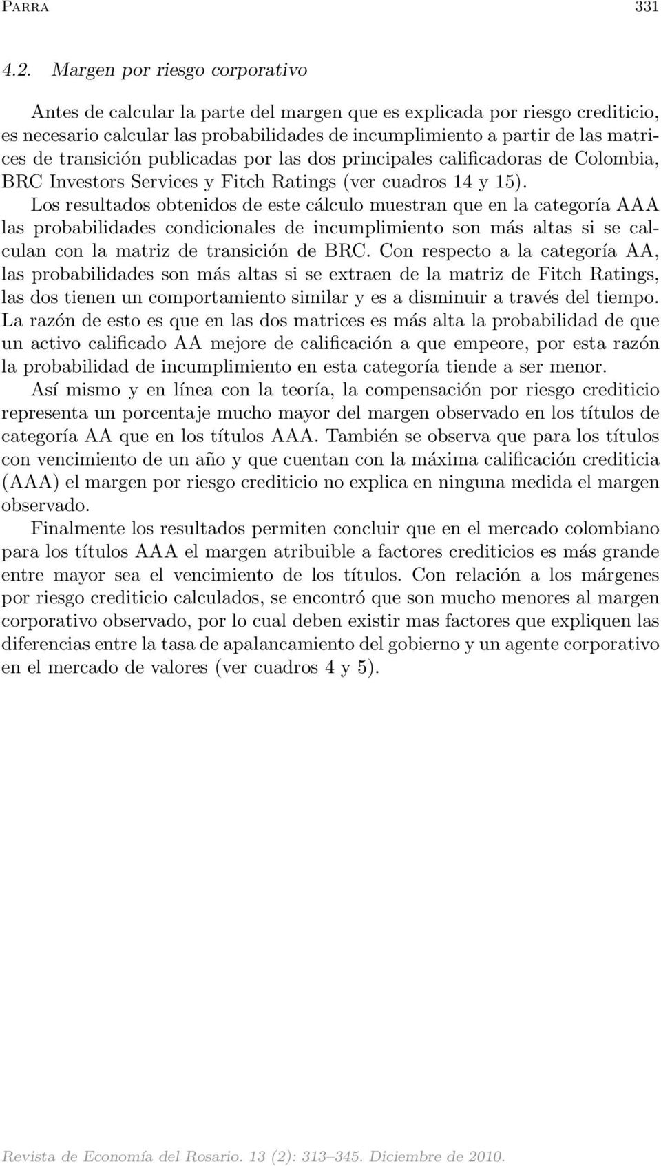 transición publicadas por las dos principales calificadoras de Colombia, BRC Investors Services y Fitch Ratings (ver cuadros 14 y 15).